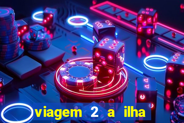 viagem 2 a ilha misteriosa filme completo